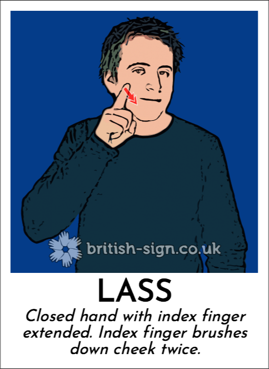 Lass: Closed hand with index finger extended. Index finger brushes down cheek twice.